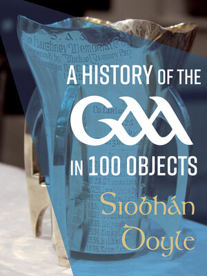 cover image of A History of the GAA in 100 Objects